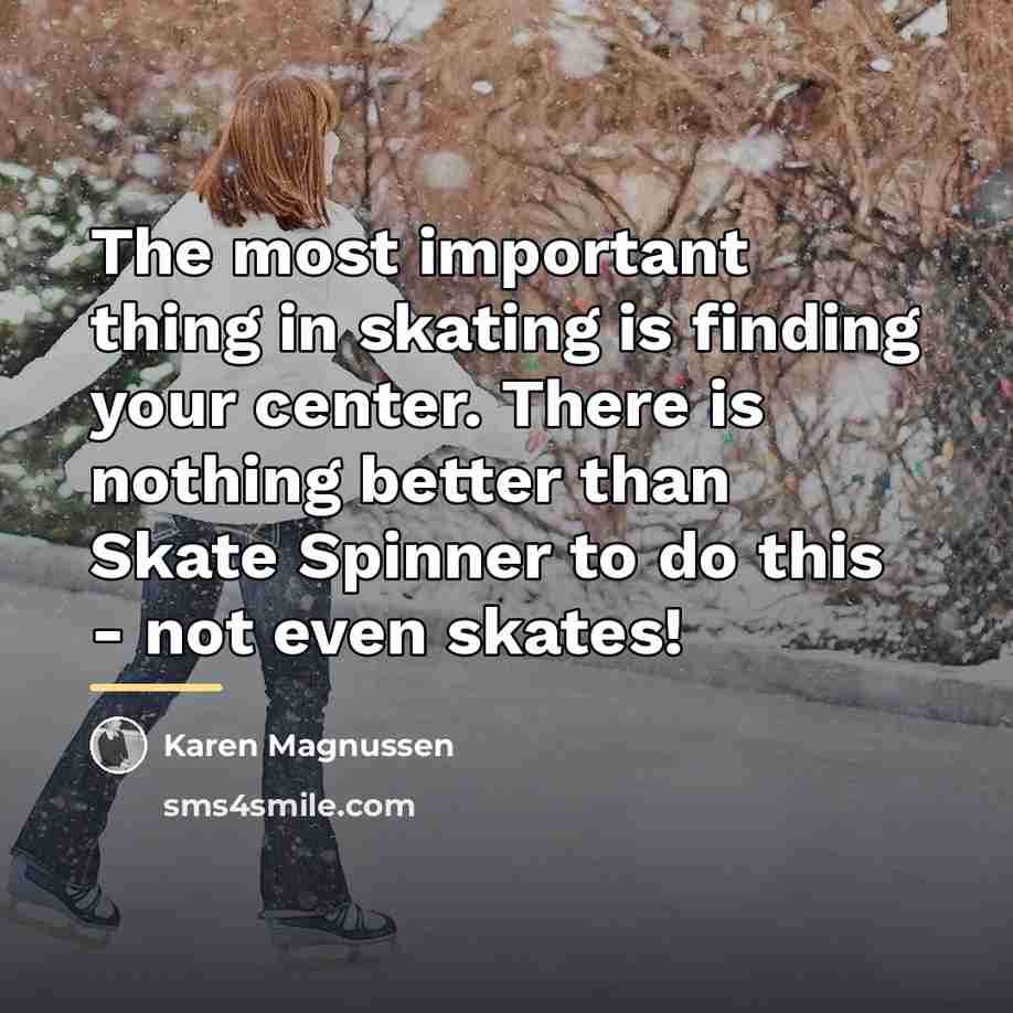 “The most important thing in skating is finding your center.…” quote by Karen Magnussen