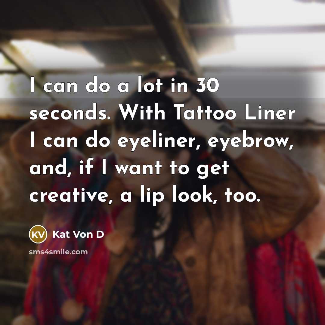 “I can do a lot in 30 seconds. With Tattoo…” quote by Kat Von D
