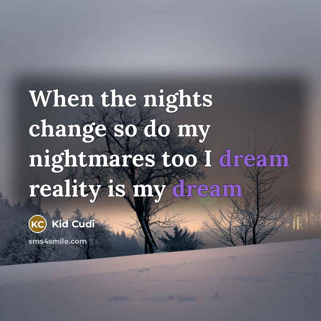 “When the nights change so do my nightmares too I…” quote by Kid Cudi