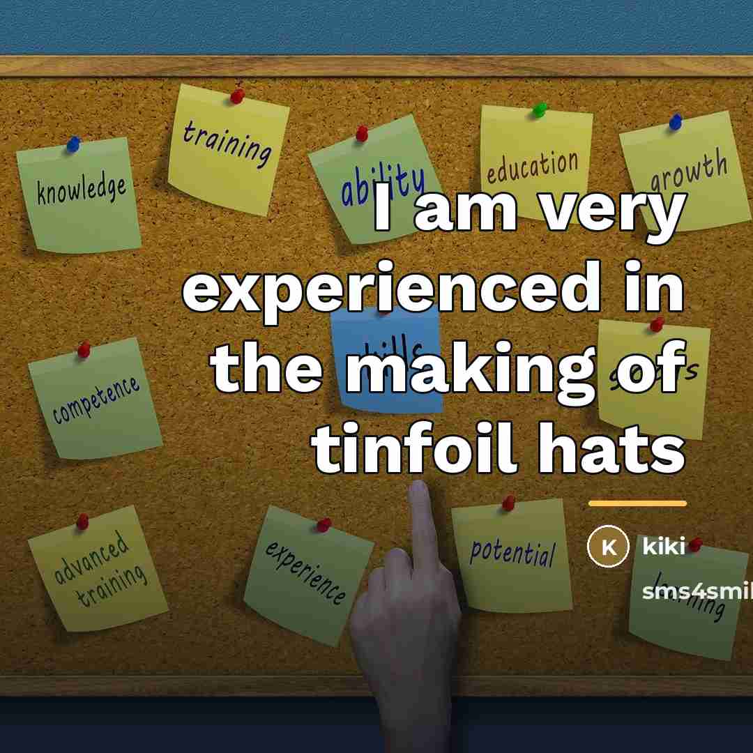 “I am very experienced in the making of tinfoil hats…” quote by Kiki