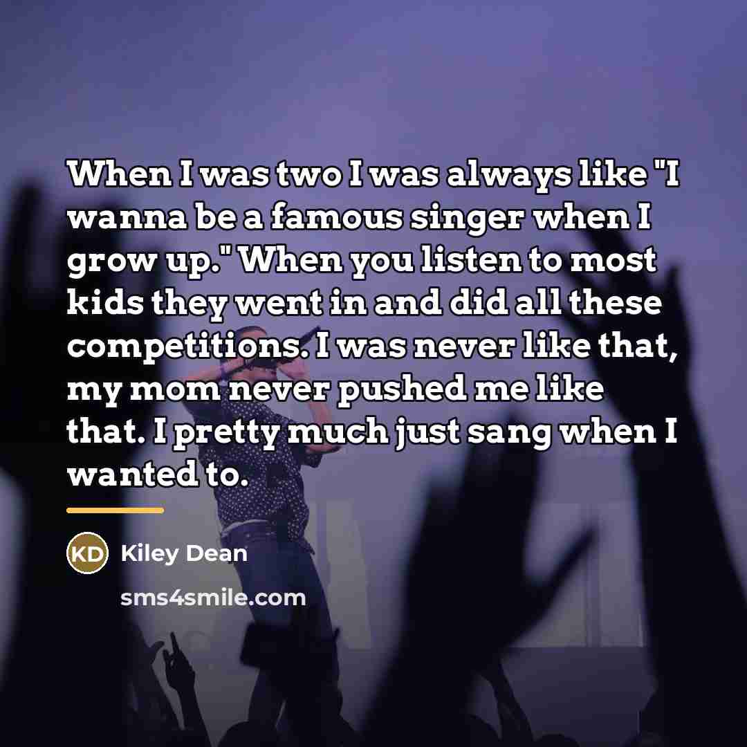 “When I was two I was always like "I wanna…” quote by Kiley Dean