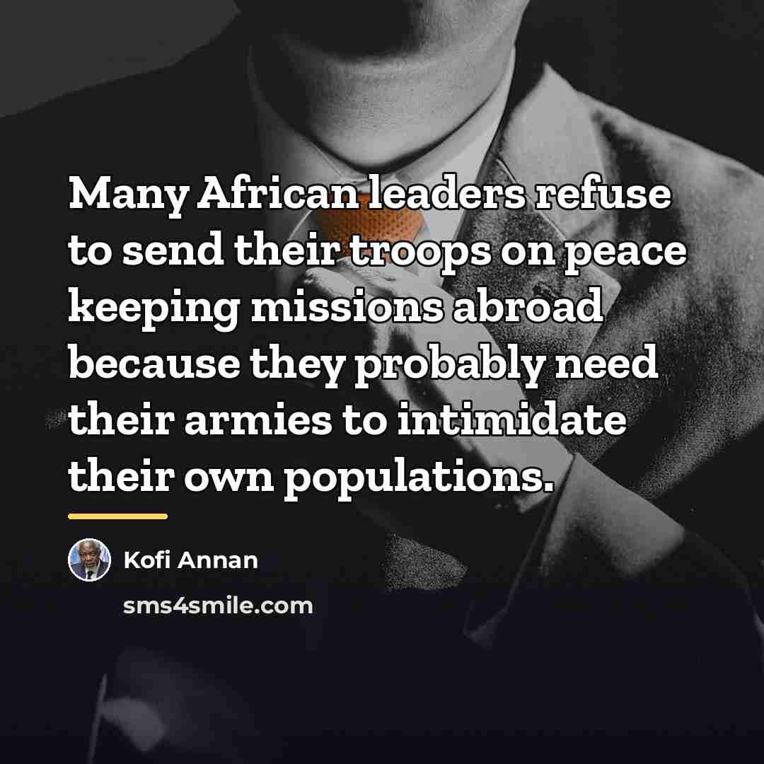 “Many African leaders refuse to send their troops on peace…” quote by Kofi Annan
