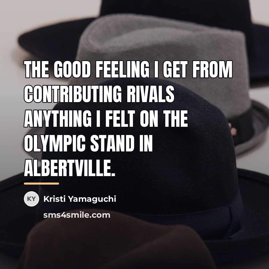 “The good feeling I get from contributing rivals anything I…” quote by Kristi Yamaguchi