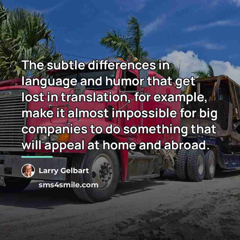 “The subtle differences in language and humor that get lost…” quote by Larry Gelbart