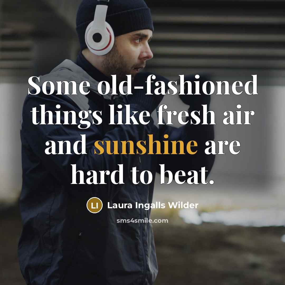 “Some old-fashioned things like fresh air and sunshine are hard…” quote by Laura Ingalls Wilder