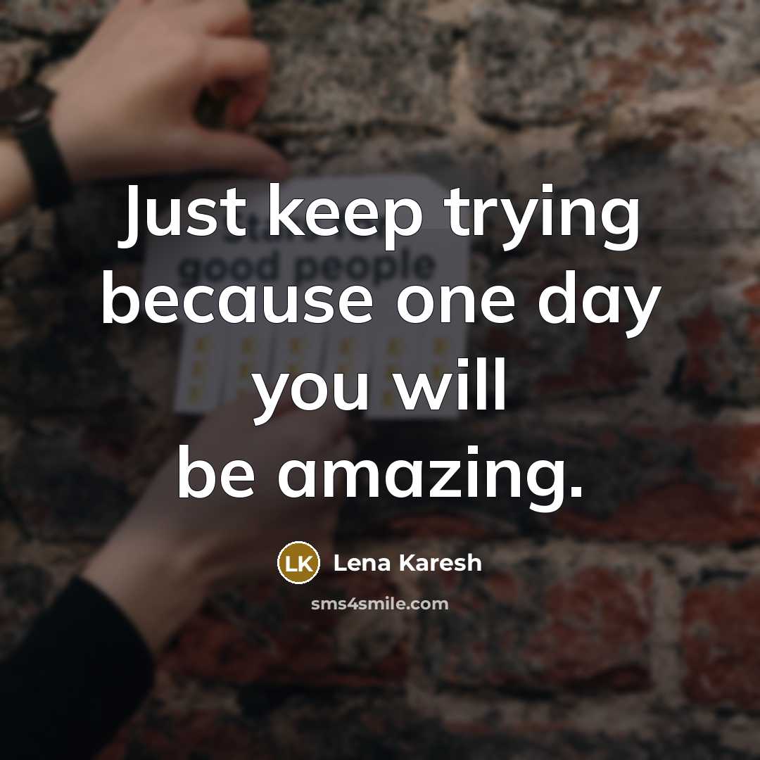 “Just keep trying because one day you will be amazing.…” quote by Lena Karesh