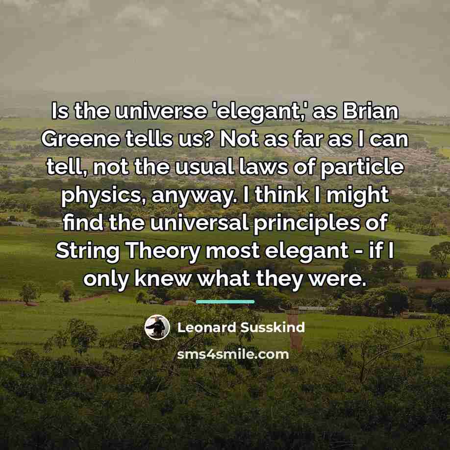 “Is the universe 'elegant,' as Brian Greene tells us? Not…” quote by Leonard Susskind