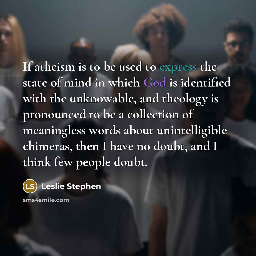 “If atheism is to be used to express the state…” quote by Leslie Stephen