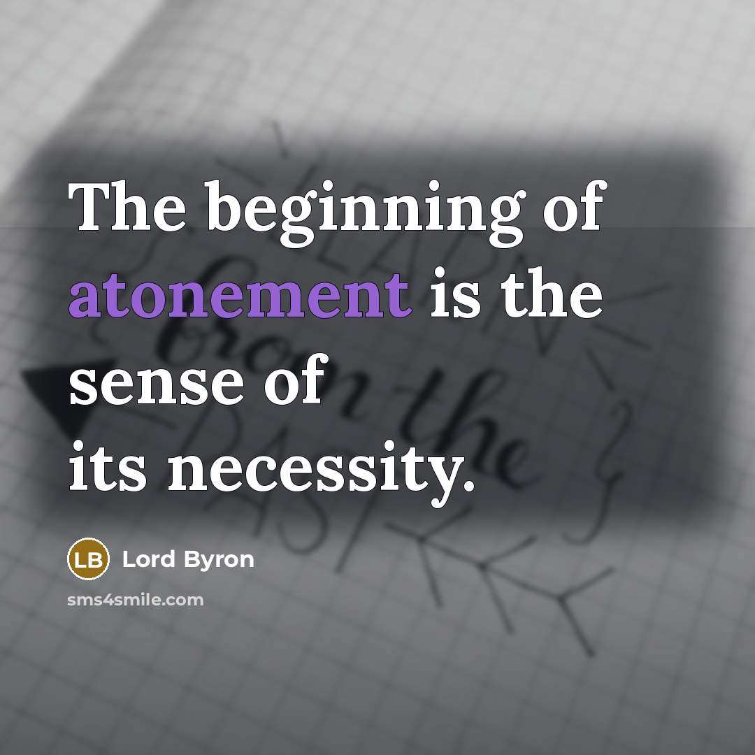 “The beginning of atonement is the sense of its necessity.…” quote by Lord Byron