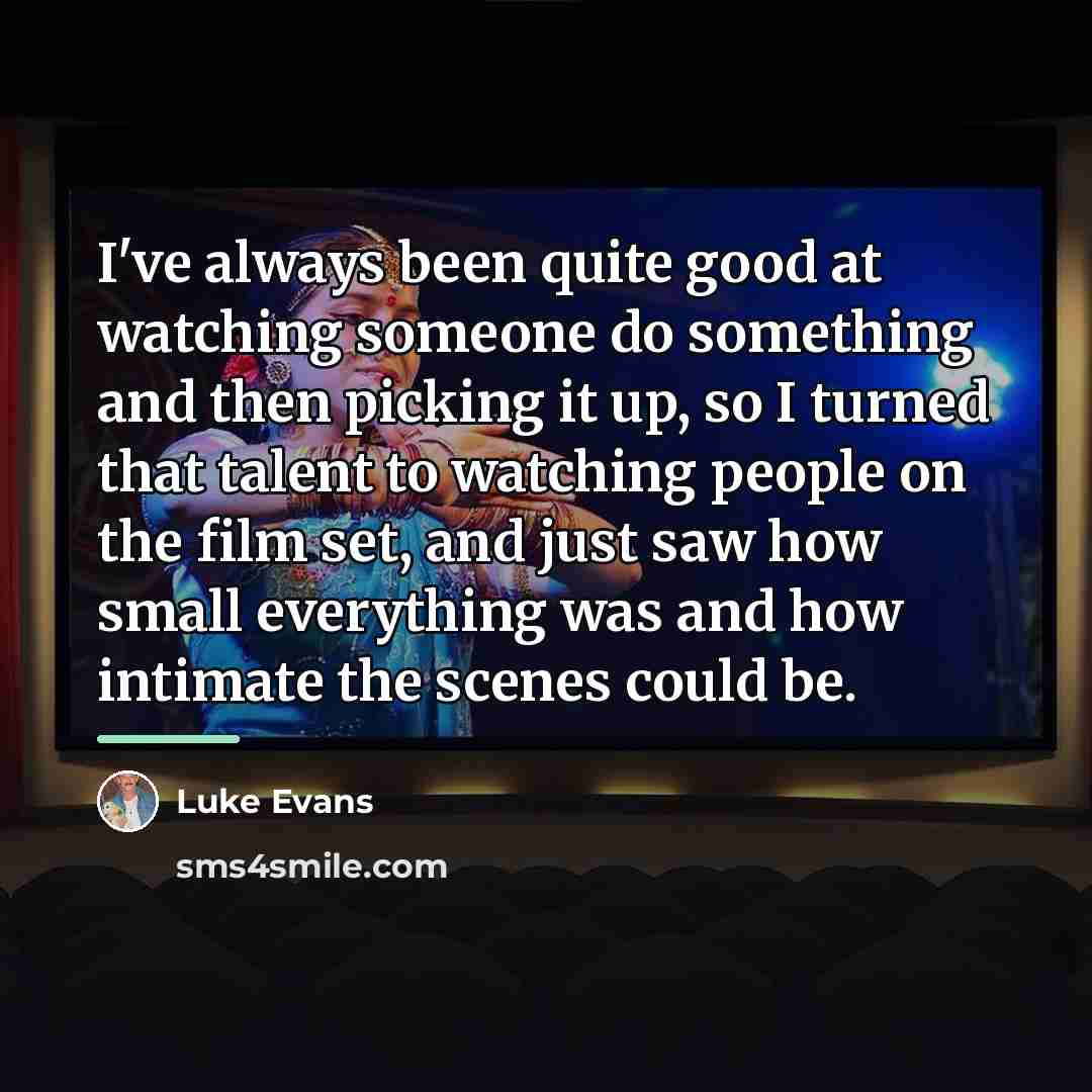 “I've always been quite good at watching someone do something…” quote by Luke Evans