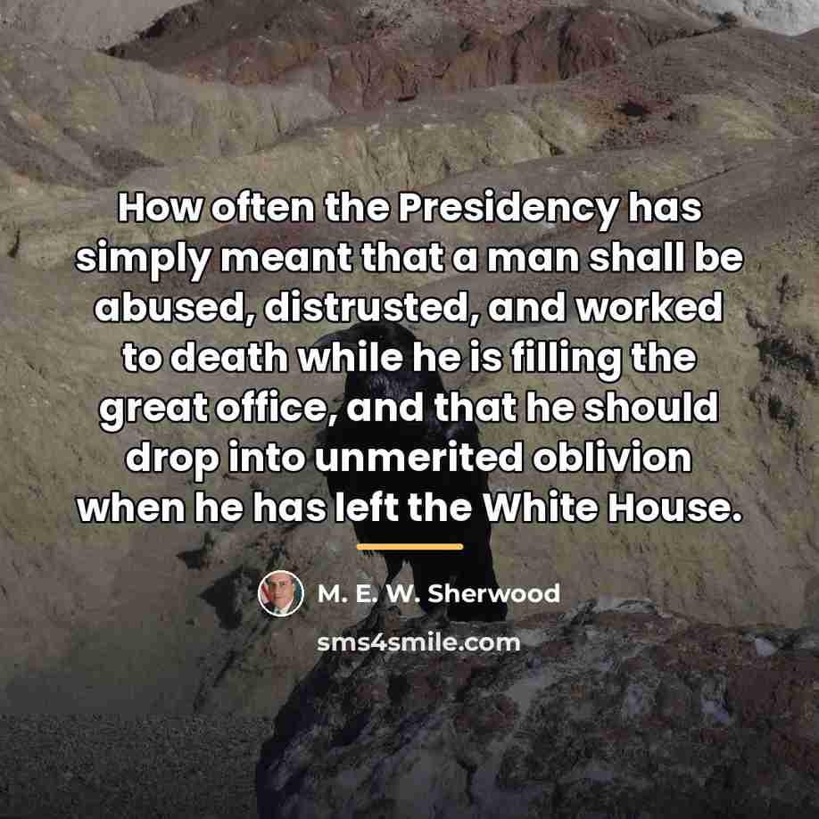“How often the Presidency has simply meant that a man…” quote by M. E. W. Sherwood