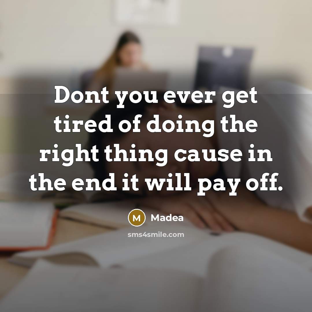 “Dont you ever get tired of doing the right thing…” quote by Madea