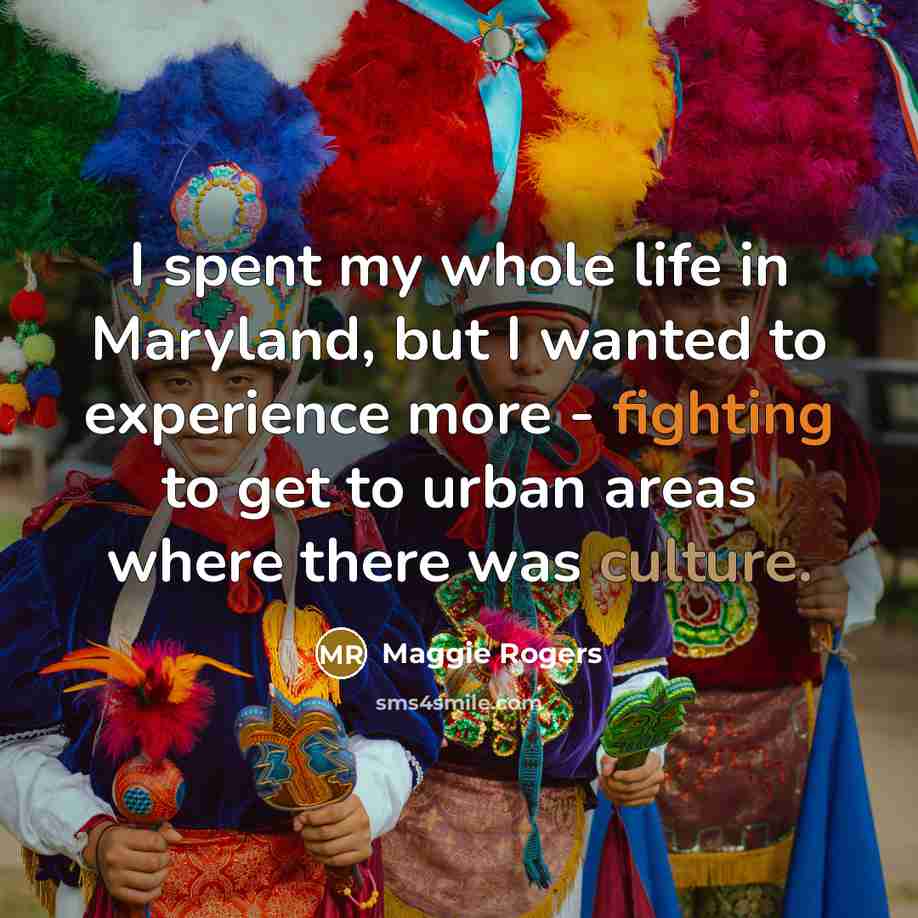 “I spent my whole life in Maryland, but I wanted…” quote by Maggie Rogers