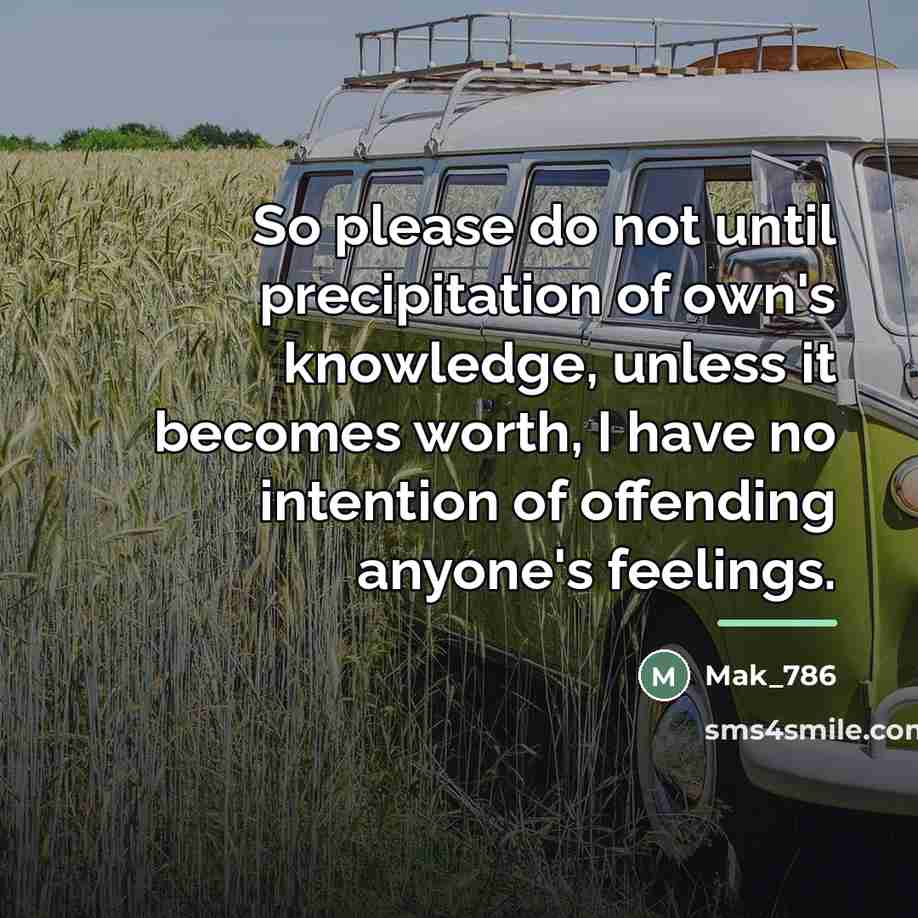 “So please do not until precipitation of own's knowledge, unless…” quote by Mak_786