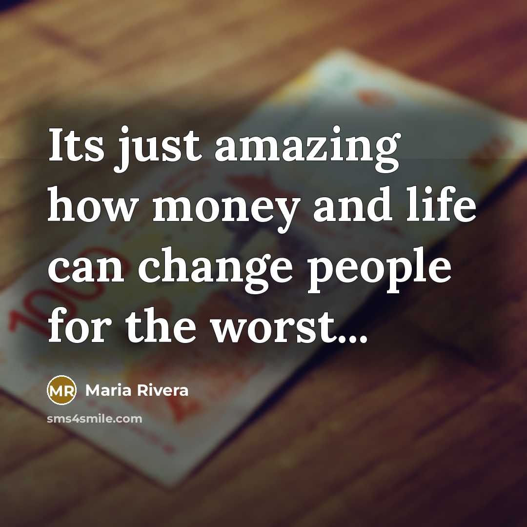 “Its just amazing how money and life can change people…” quote by Maria Rivera