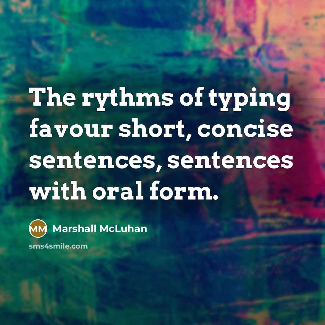 “The rythms of typing favour short, concise sentences, sentences with…” quote by Marshall McLuhan