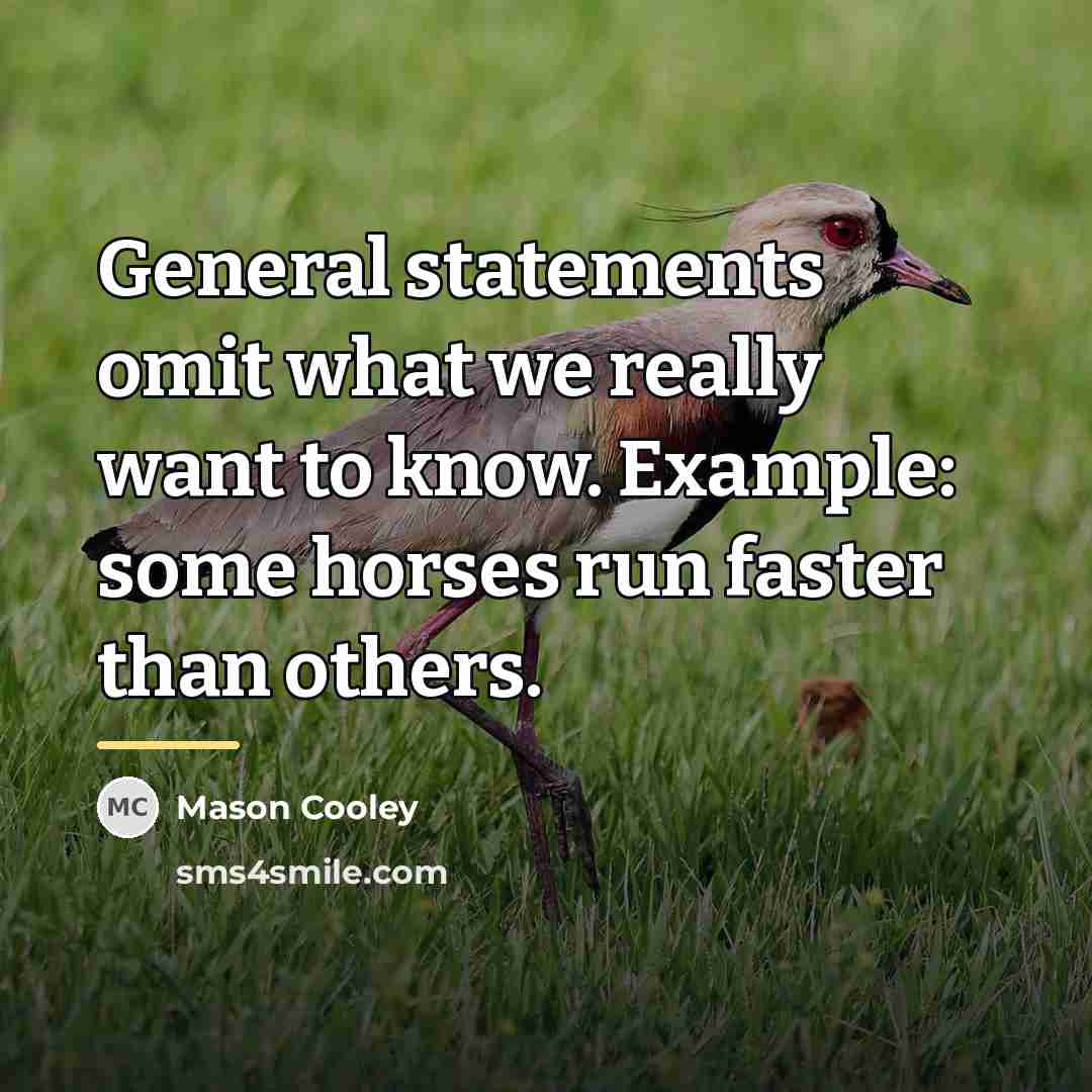 “General statements omit what we really want to know. Example:…” quote by Mason Cooley