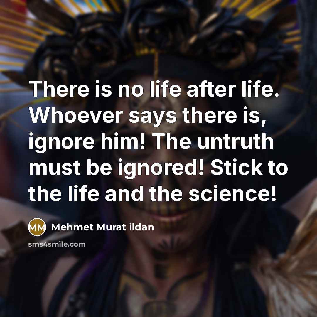 “There is no life after life. Whoever says there is,…” quote by Mehmet Murat Ildan