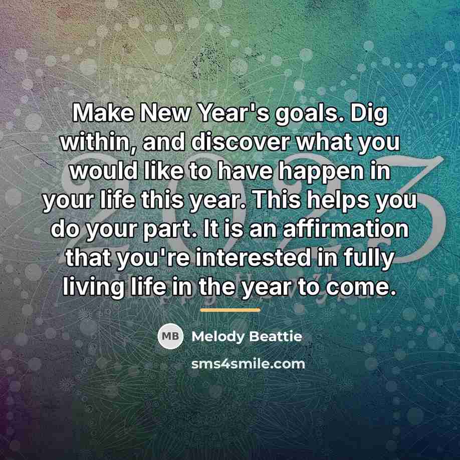 “Make New Year's goals. Dig within, and discover what you…” quote by Melody Beattie