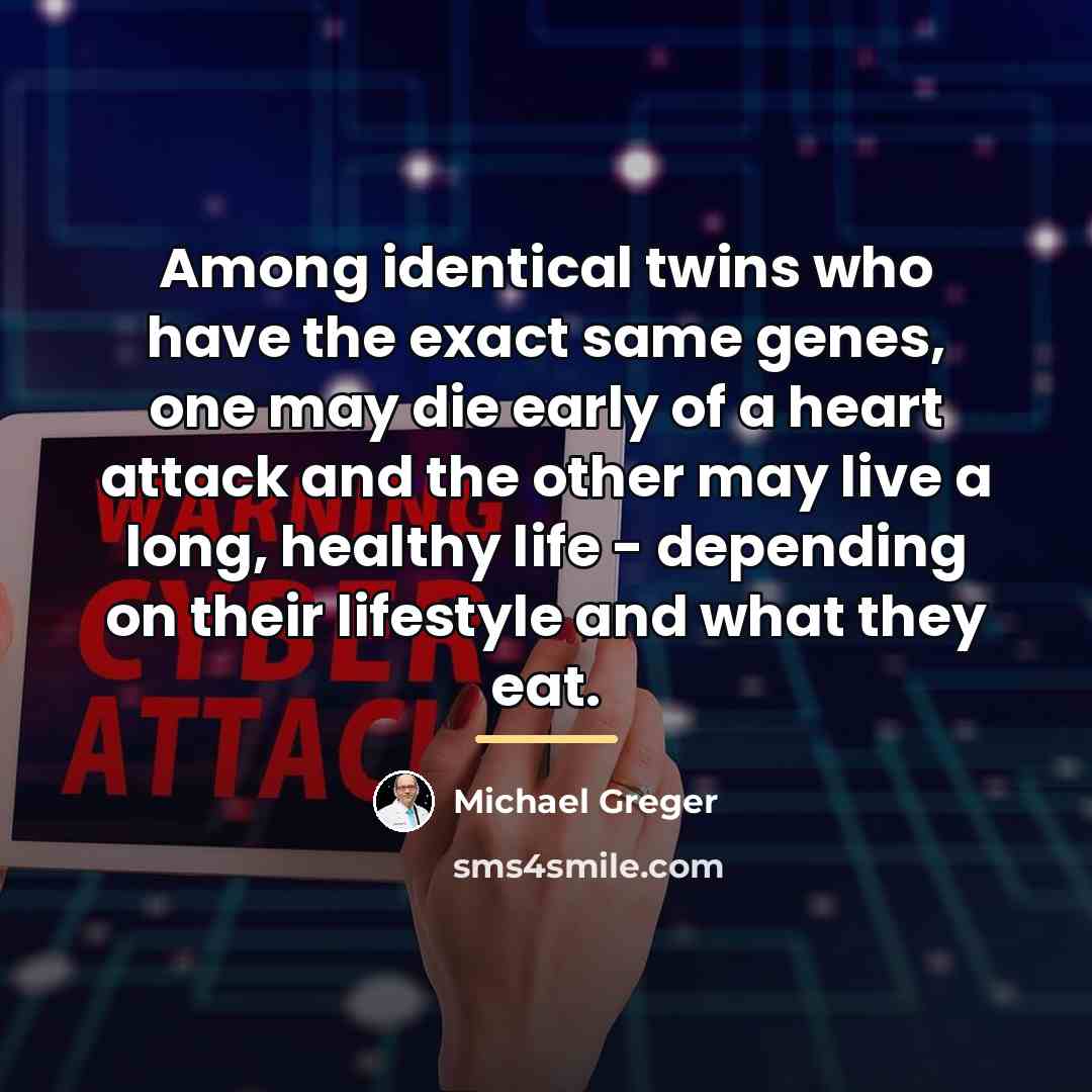 “Among identical twins who have the exact same genes, one…” quote by Michael Greger
