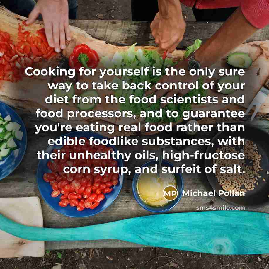 “Cooking for yourself is the only sure way to take…” quote by Michael Pollan