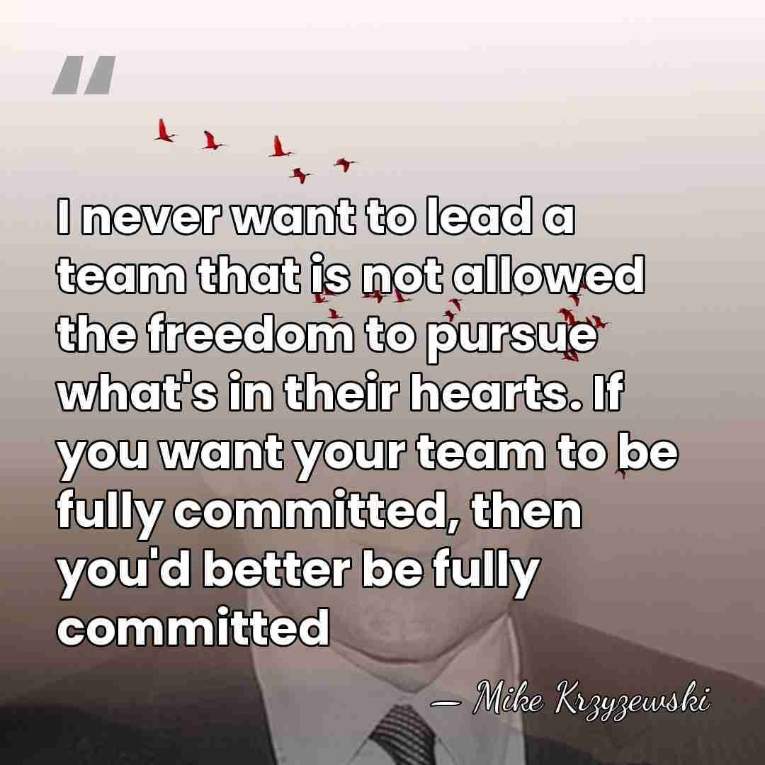 I never want to lead a team that is not allowed the&hellip; - Mike Krzyzewski