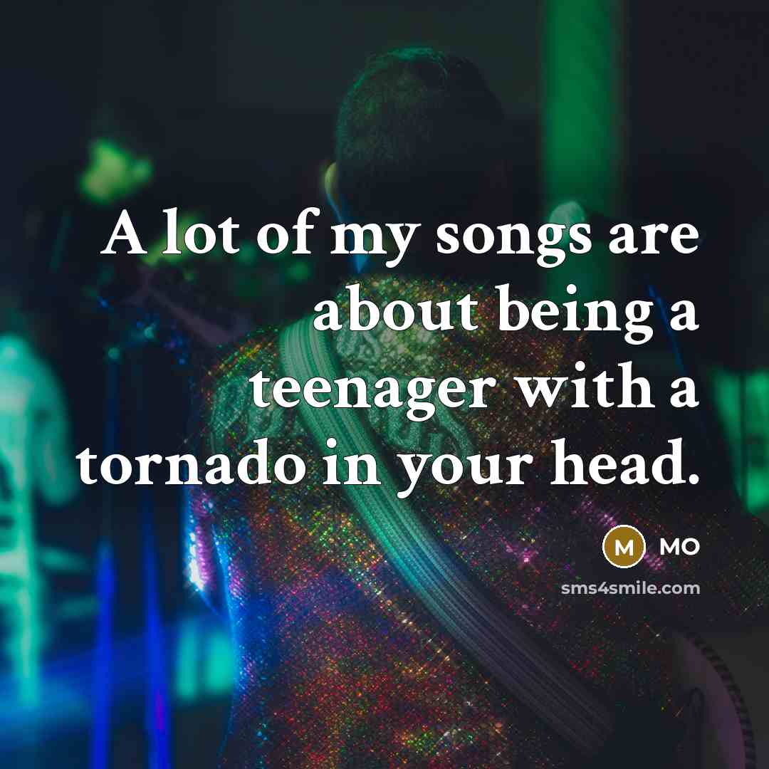 “A lot of my songs are about being a teenager…” quote by MO