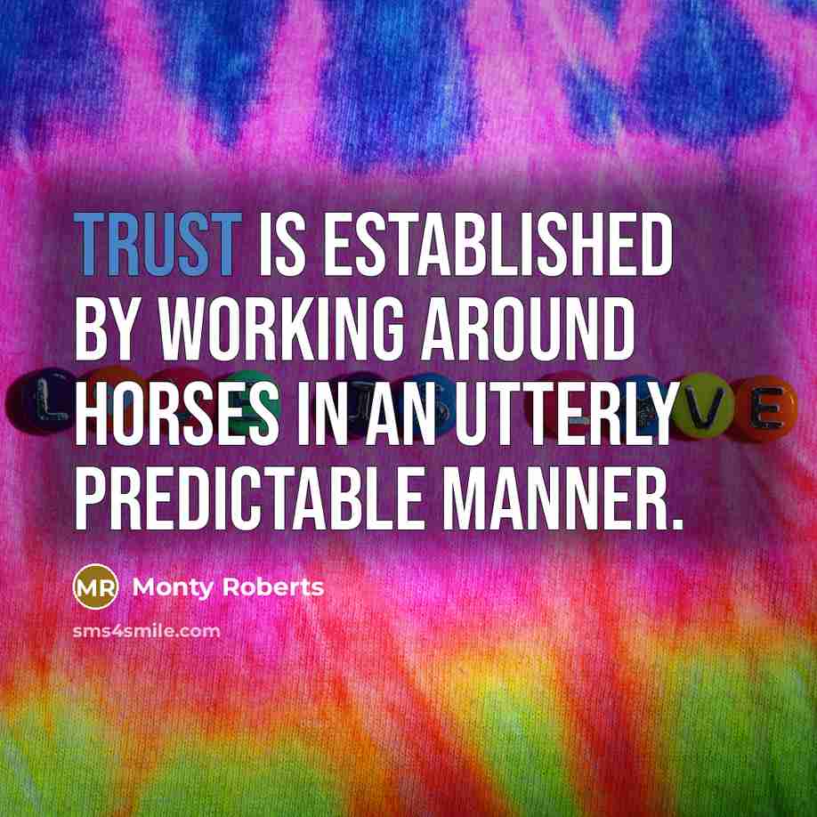 “Trust is established by working around horses in an utterly…” quote by Monty Roberts