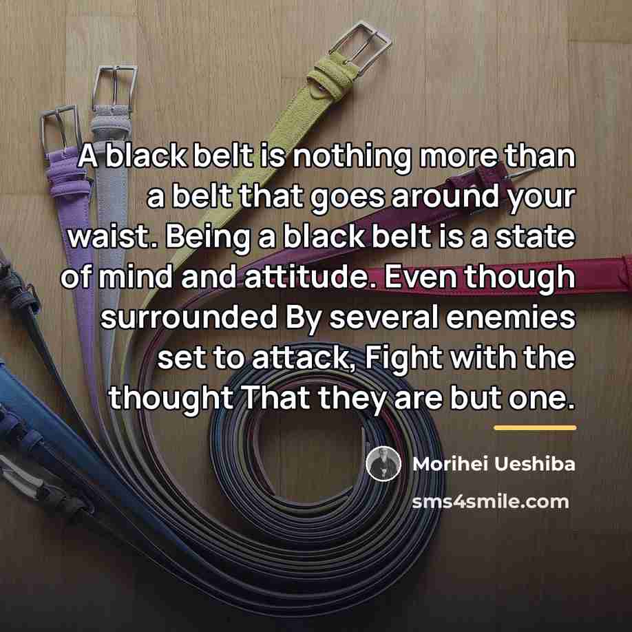 “A black belt is nothing more than a belt that…” quote by Morihei Ueshiba