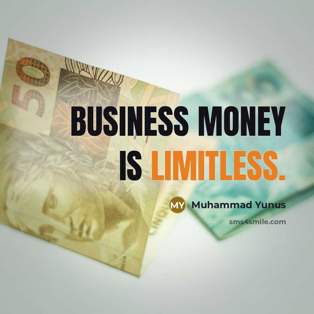 “Business money is limitless.…” quote by Muhammad Yunus