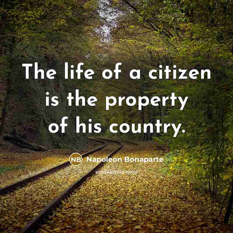“The life of a citizen is the property of his country.” quote by Napoleon Bonaparte
