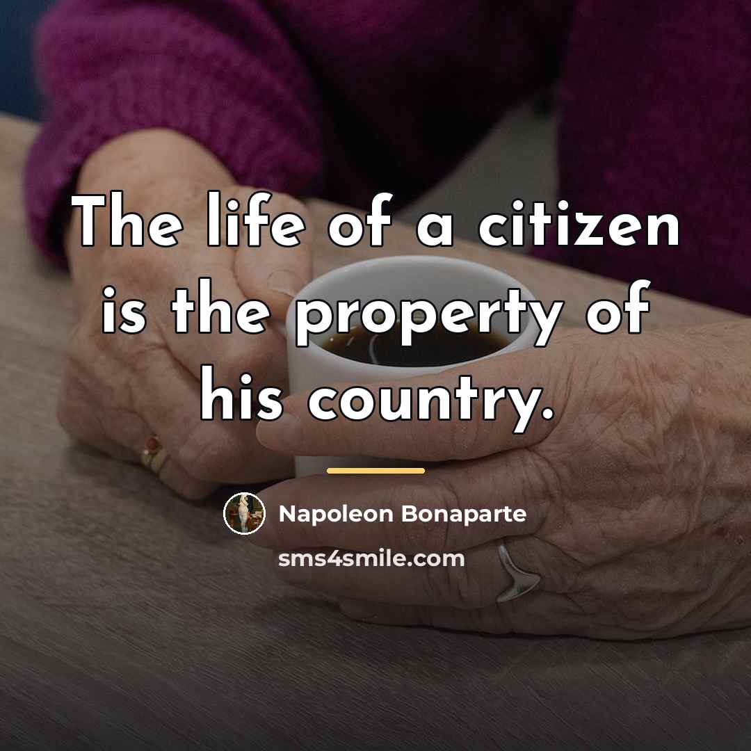 “The life of a citizen is the property of his…” quote by Napoleon Bonaparte