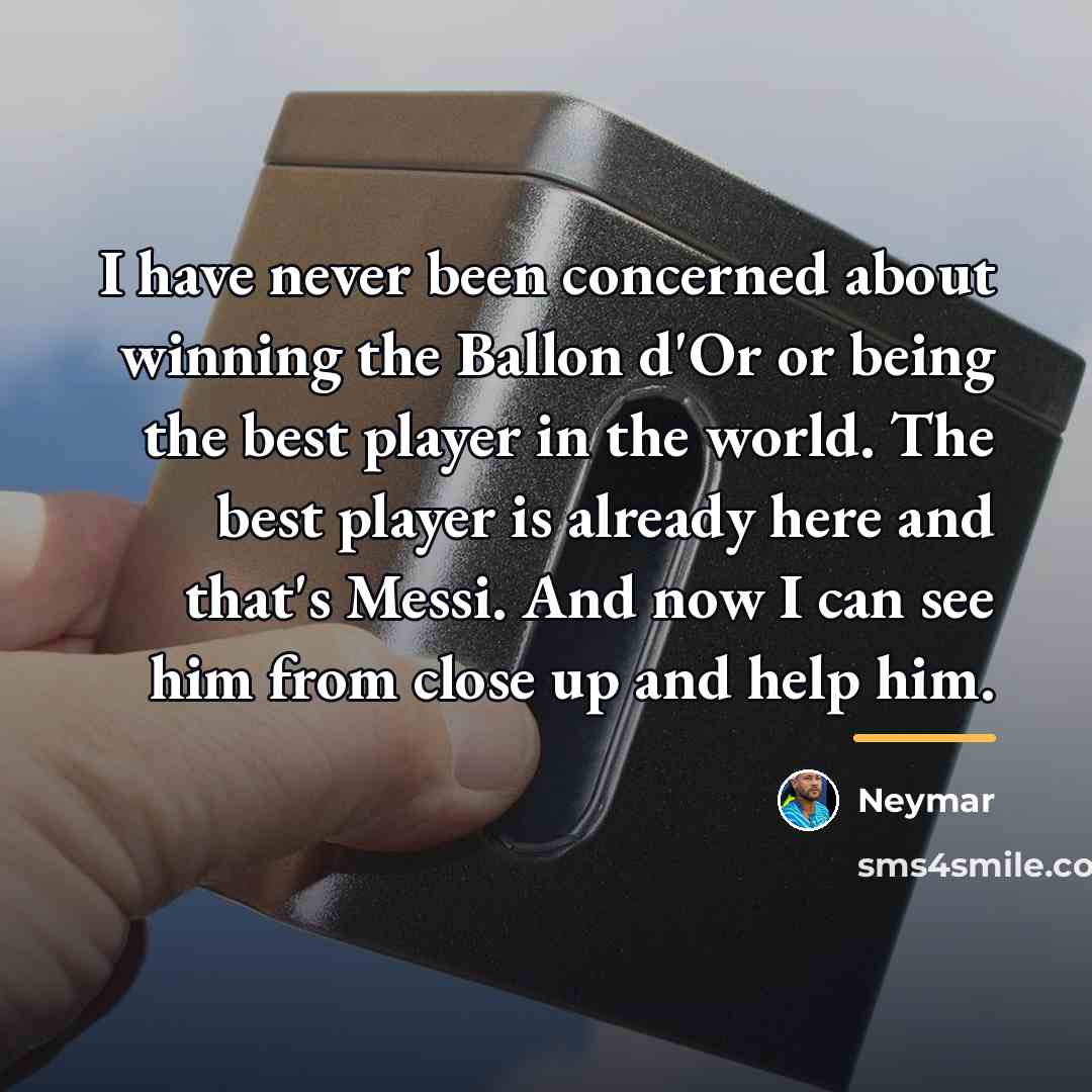 “I have never been concerned about winning the Ballon d'Or…” quote by Neymar