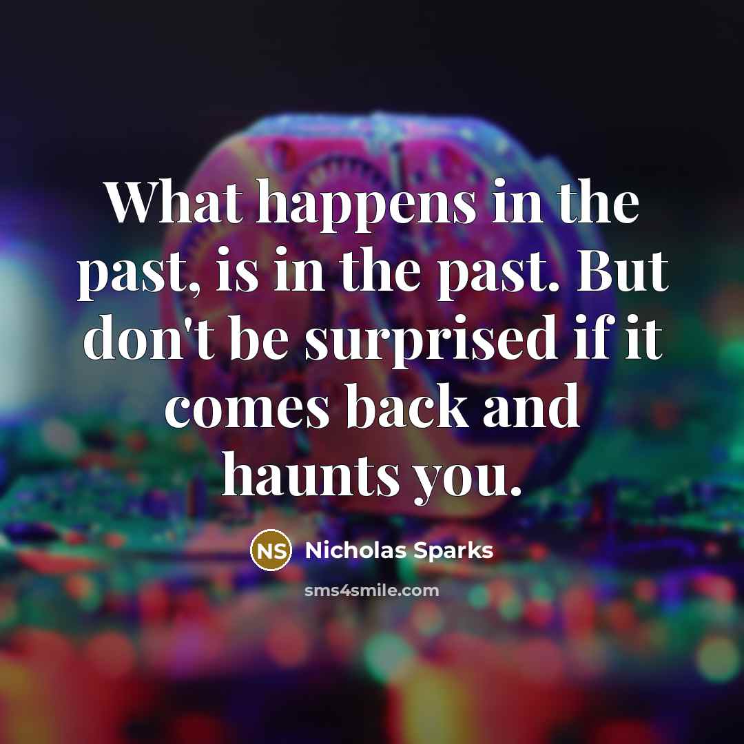 “What happens in the past, is in the past. But…” quote by Nicholas Sparks