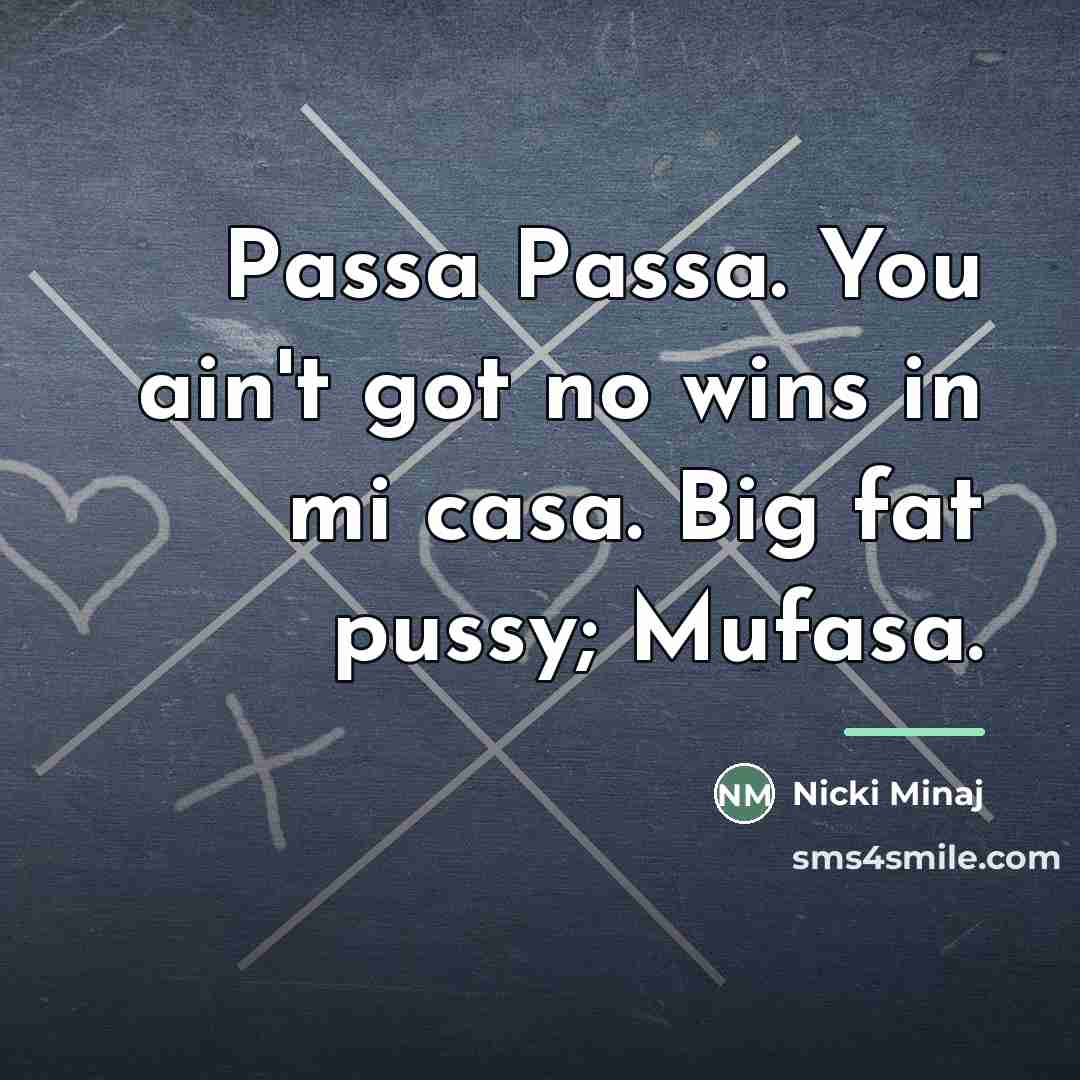 “Passa Passa. You ain't got no wins in mi casa.…” quote by Nicki Minaj