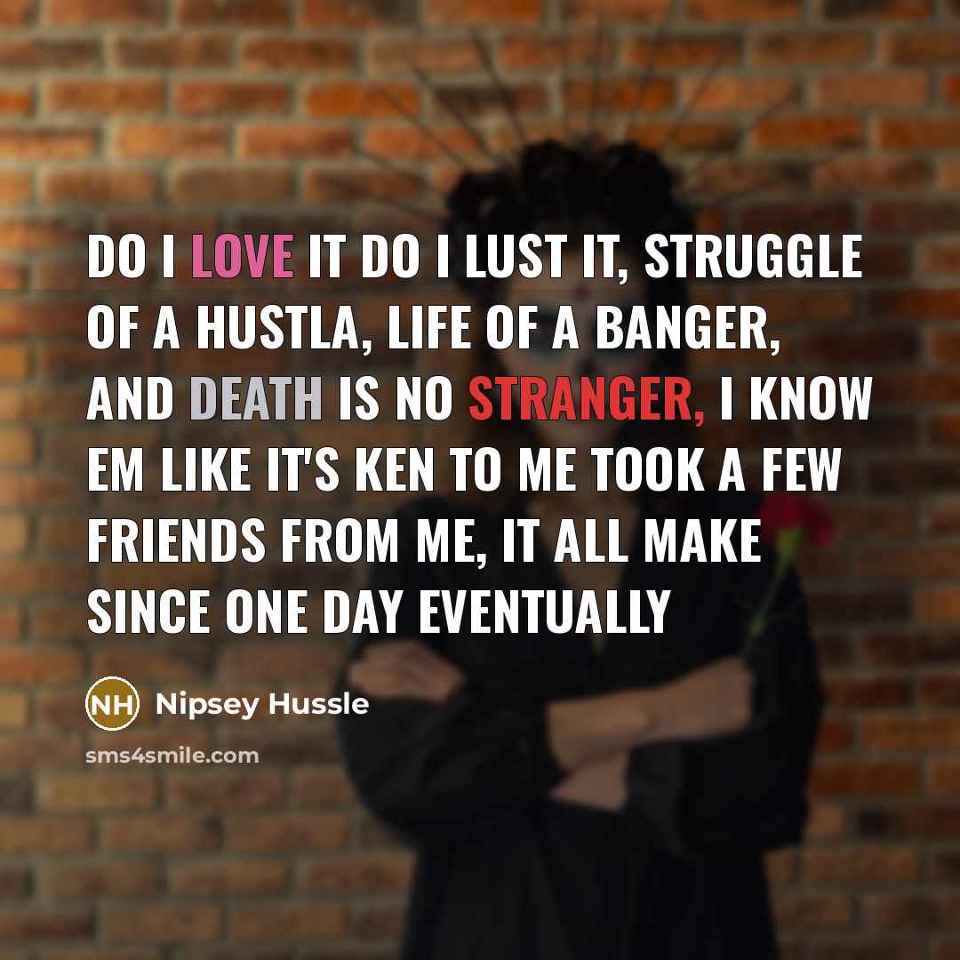 “Do I love it do I lust it, Struggle of…” quote by Nipsey Hussle