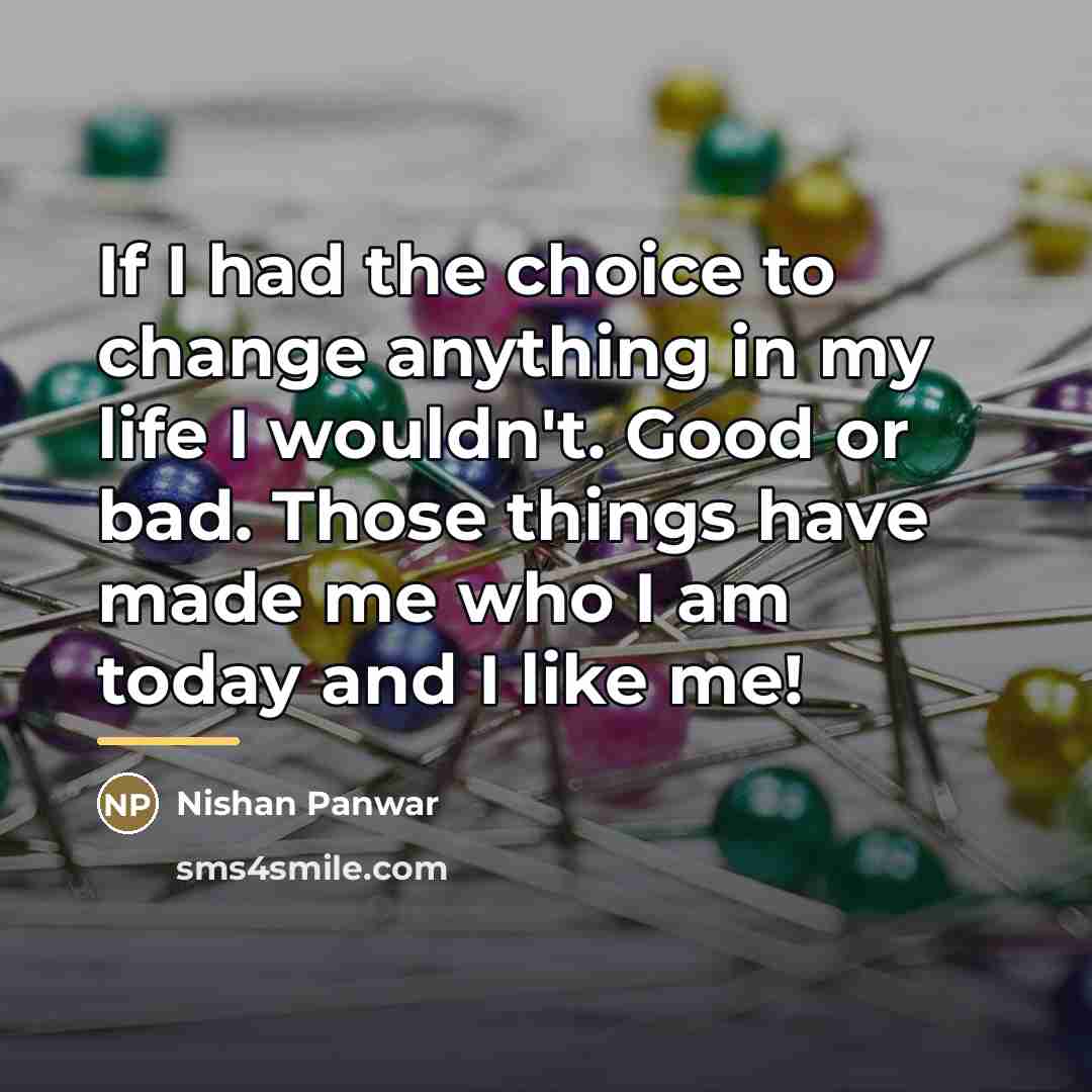 “If I had the choice to change anything in my…” quote by Nishan Panwar