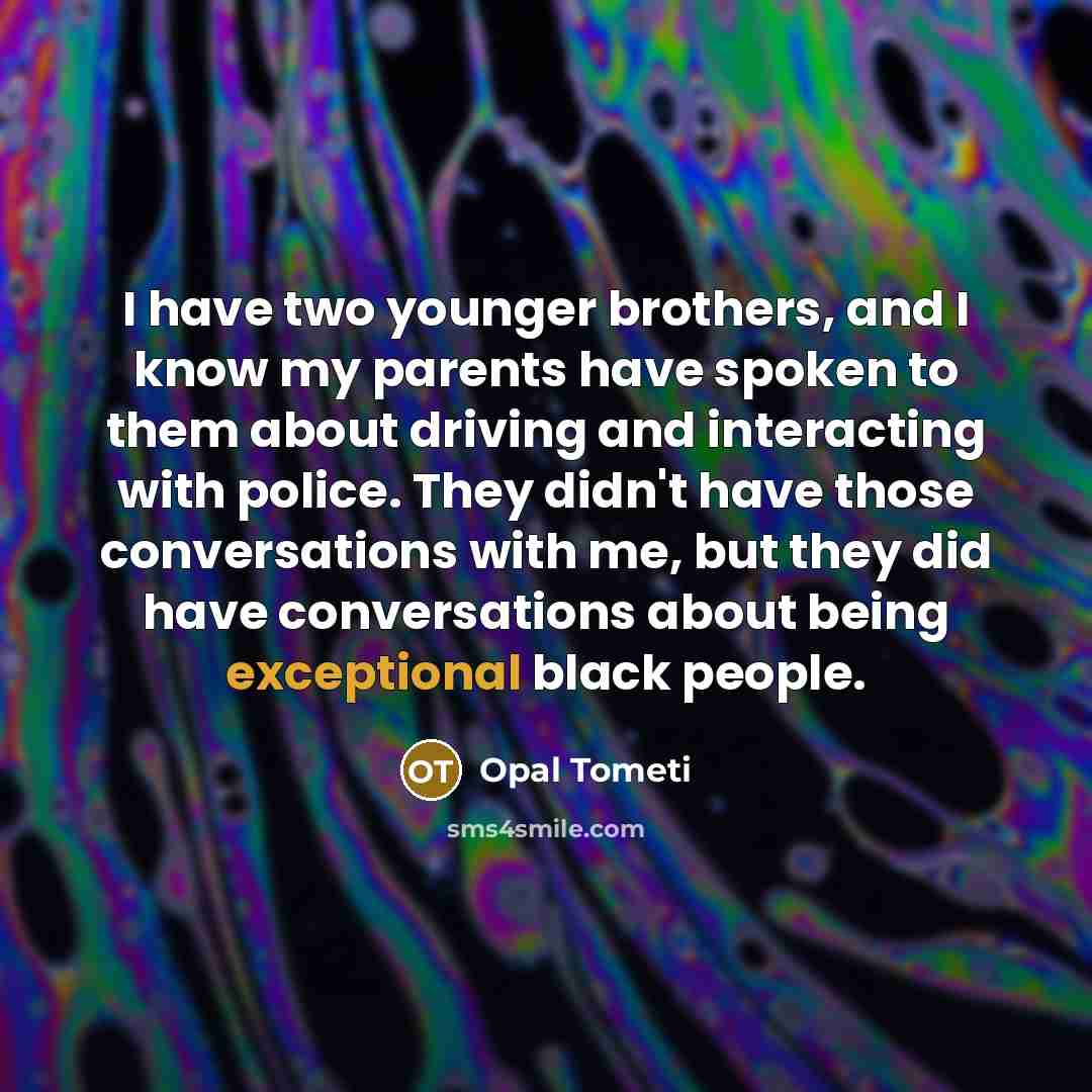 “I have two younger brothers, and I know my parents…” quote by Opal Tometi