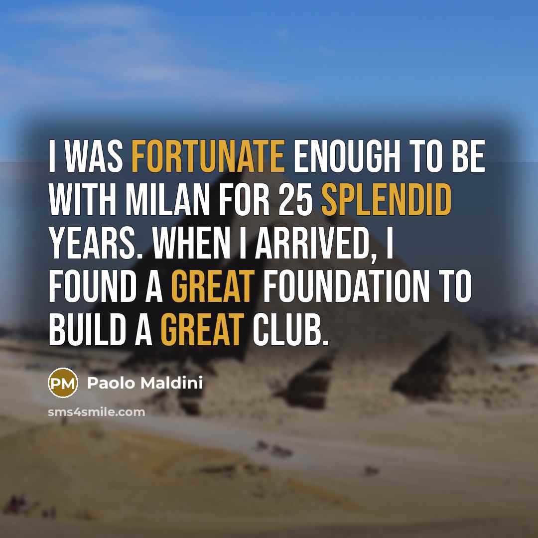 “I was fortunate enough to be with Milan for 25…” quote by Paolo Maldini