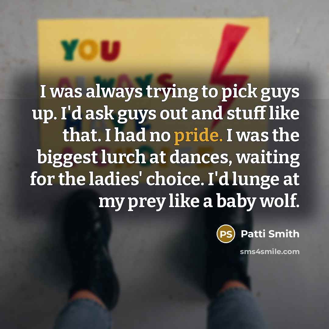 “I was always trying to pick guys up. I'd ask…” quote by Patti Smith