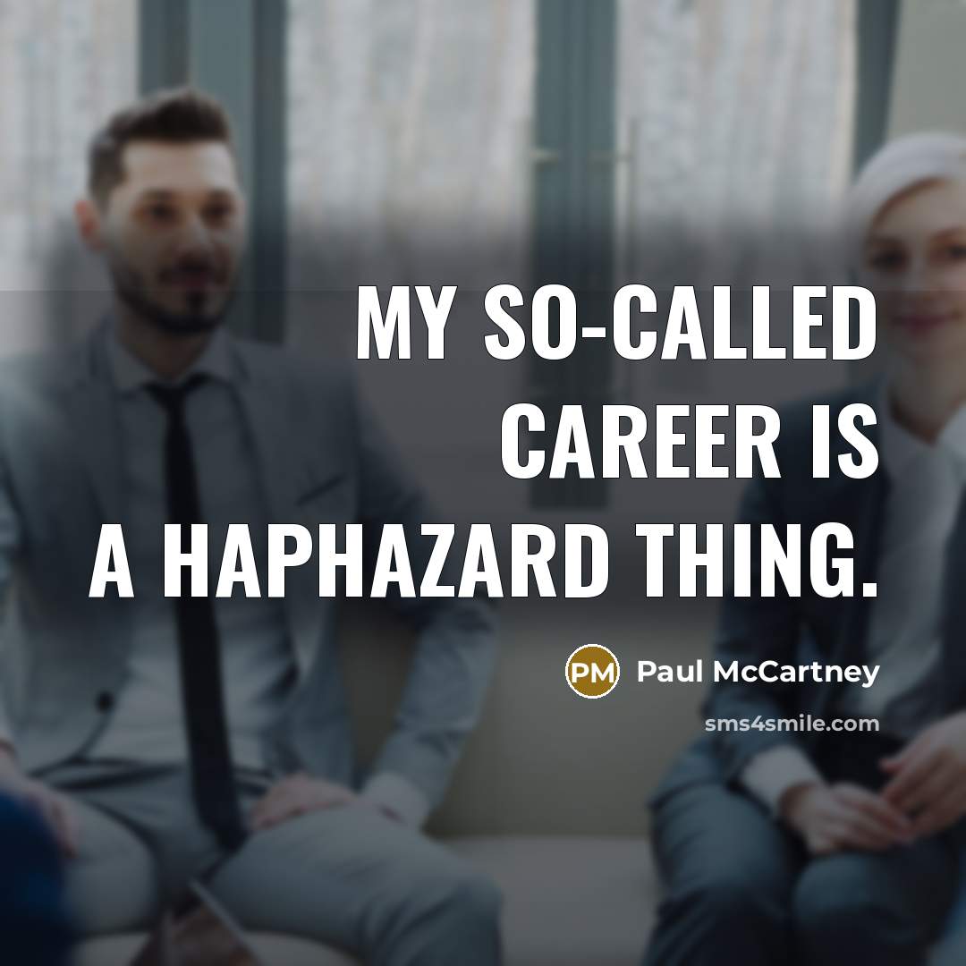“My so-called career is a haphazard thing.…” quote by Paul McCartney