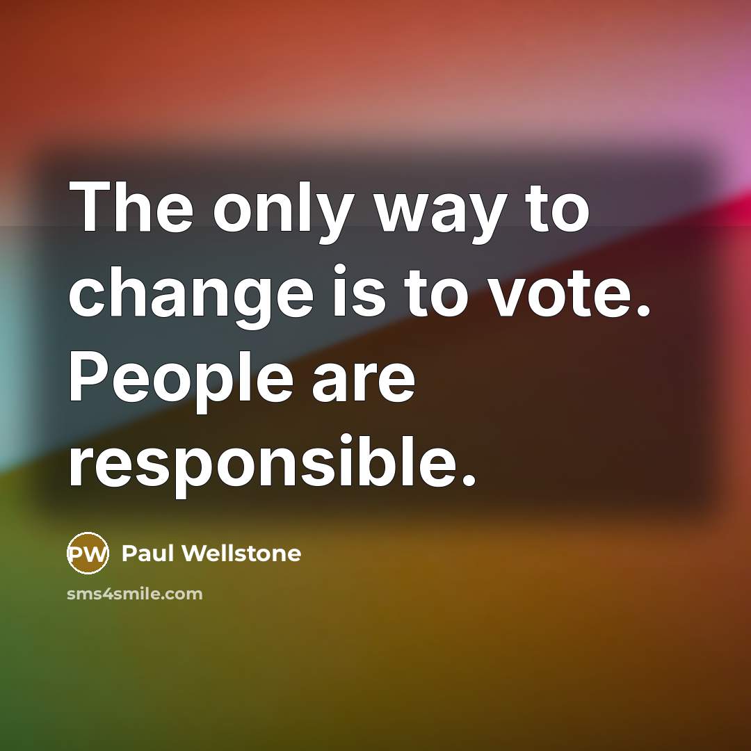 “The only way to change is to vote. People are…” quote by Paul Wellstone