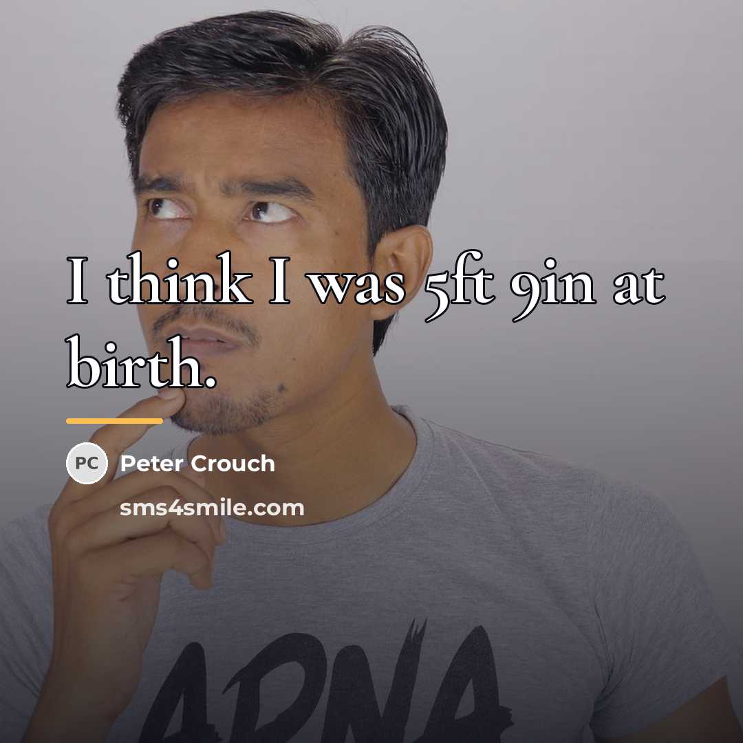 “I think I was 5ft 9in at birth.…” quote by Peter Crouch
