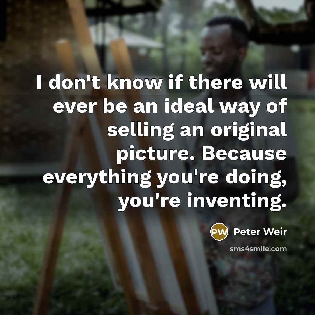 “I don't know if there will ever be an ideal…” quote by Peter Weir