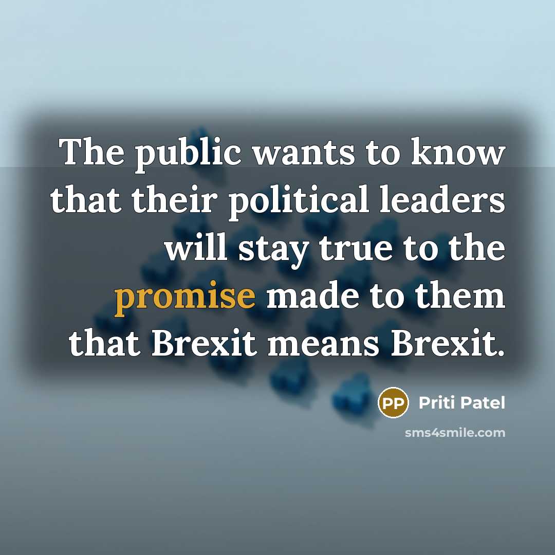 “The public wants to know that their political leaders will…” quote by Priti Patel