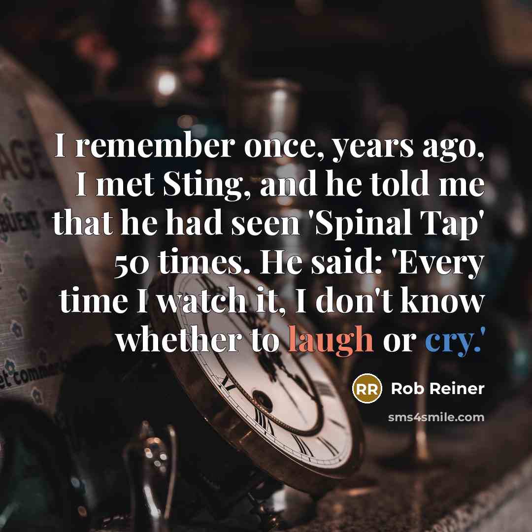 “I remember once, years ago, I met Sting, and he…” quote by Rob Reiner