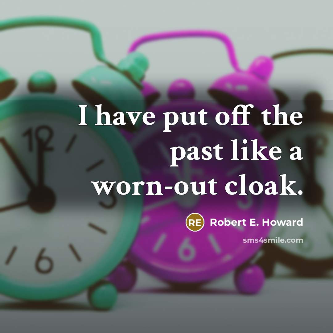 “I have put off the past like a worn-out cloak.…” quote by Robert E. Howard
