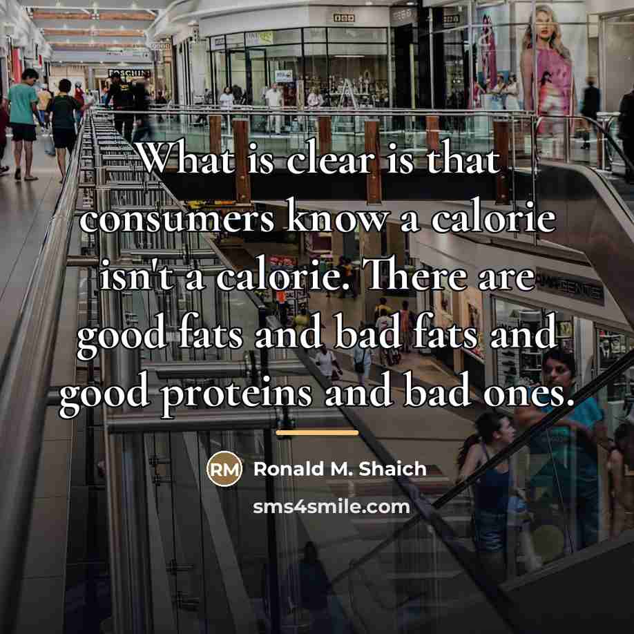 “What is clear is that consumers know a calorie isn't…” quote by Ronald M. Shaich