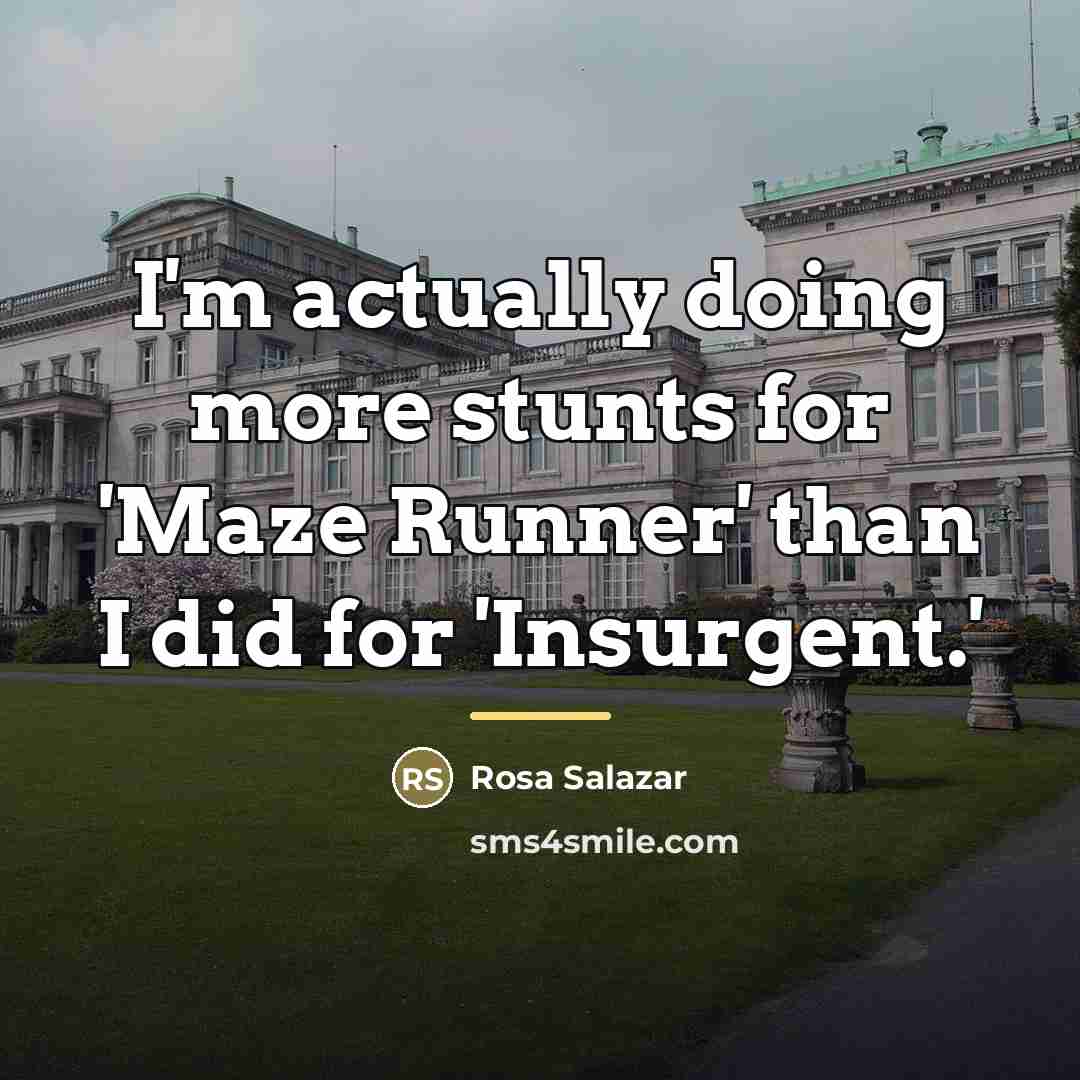 “I'm actually doing more stunts for 'Maze Runner' than I…” quote by Rosa Salazar