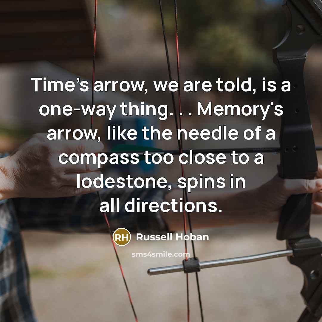“Time's arrow, we are told, is a one-way thing. .…” quote by Russell Hoban